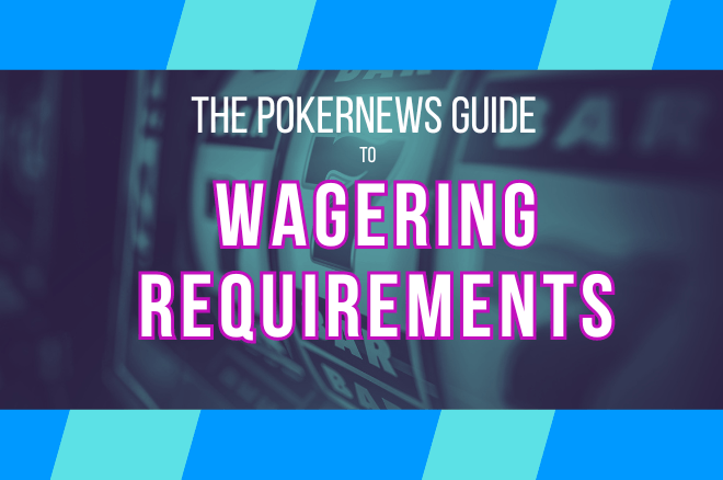 Wagering Requirements Guide Wagering Requirements Guide