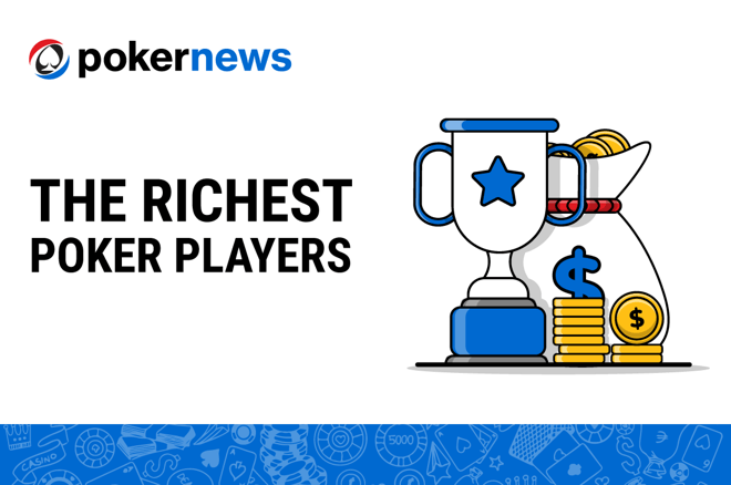 Richest Poker Players PokerNews Richest Poker Players PokerNews